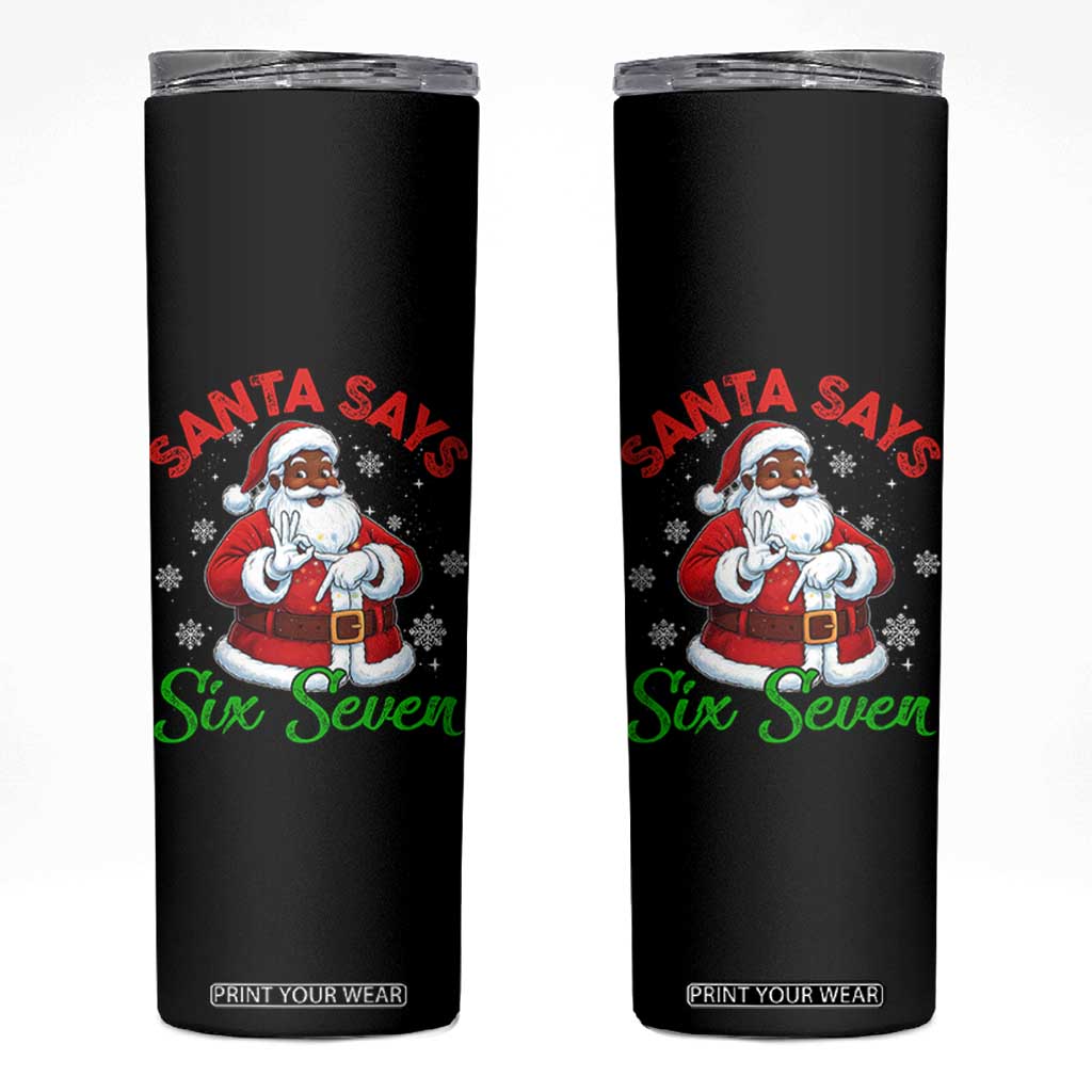 Funny Black Santa Says Six Seven Skinny Tumbler Christmas 67 Meme African American Santa Gen Alpha Slang TS11 Black Print Your Wear