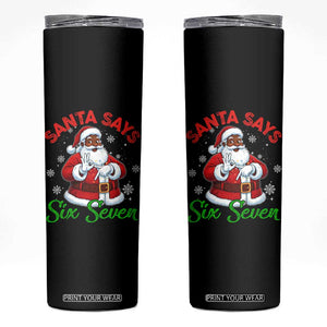 Funny Black Santa Says Six Seven Skinny Tumbler Christmas 67 Meme African American Santa Gen Alpha Slang TS11 Black Print Your Wear