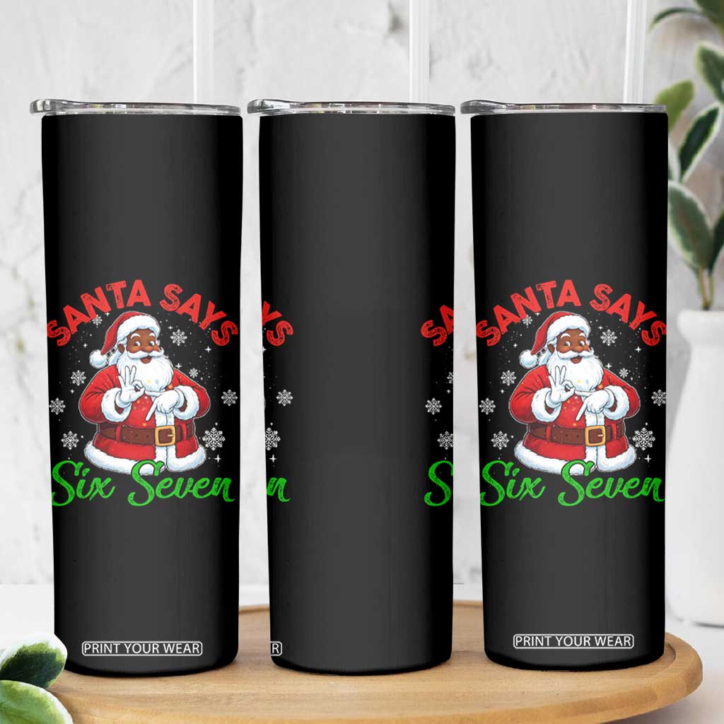 Funny Black Santa Says Six Seven Skinny Tumbler Christmas 67 Meme African American Santa Gen Alpha Slang TS11 Print Your Wear