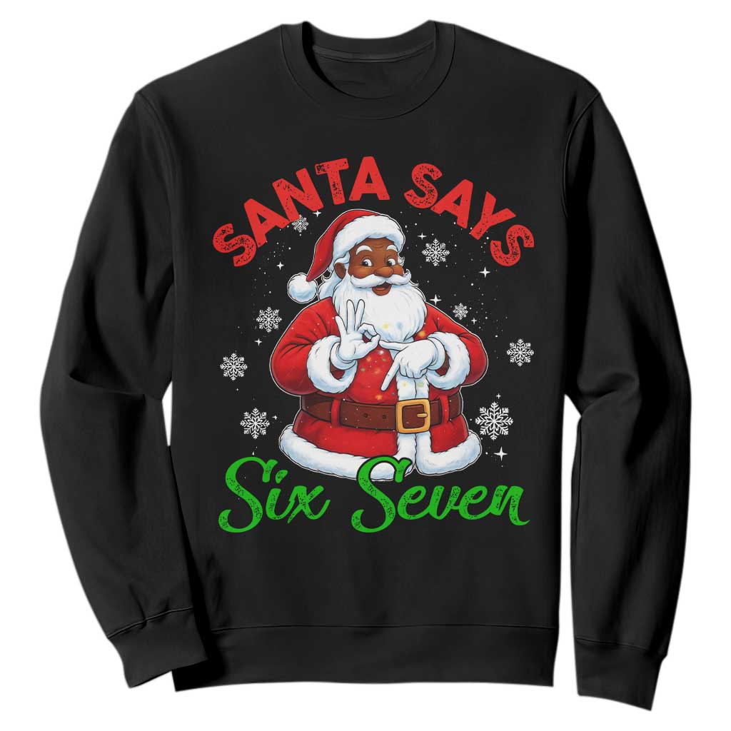 Funny Black Santa Says Six Seven Sweatshirt Christmas 67 Meme African American Santa Gen Alpha Slang TS11 Black Print Your Wear