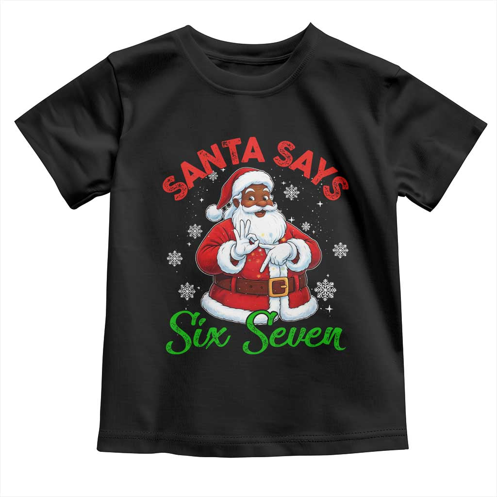 Funny Black Santa Says Six Seven Toddler T Shirt Christmas 67 Meme African American Santa Gen Alpha Slang TS11 Black Print Your Wear