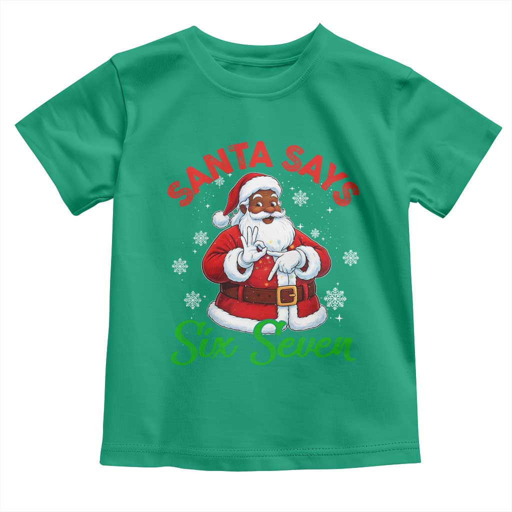 Funny Black Santa Says Six Seven Toddler T Shirt Christmas 67 Meme African American Santa Gen Alpha Slang TS11 Irish Green Print Your Wear
