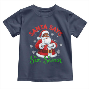 Funny Black Santa Says Six Seven Toddler T Shirt Christmas 67 Meme African American Santa Gen Alpha Slang TS11 Navy Print Your Wear