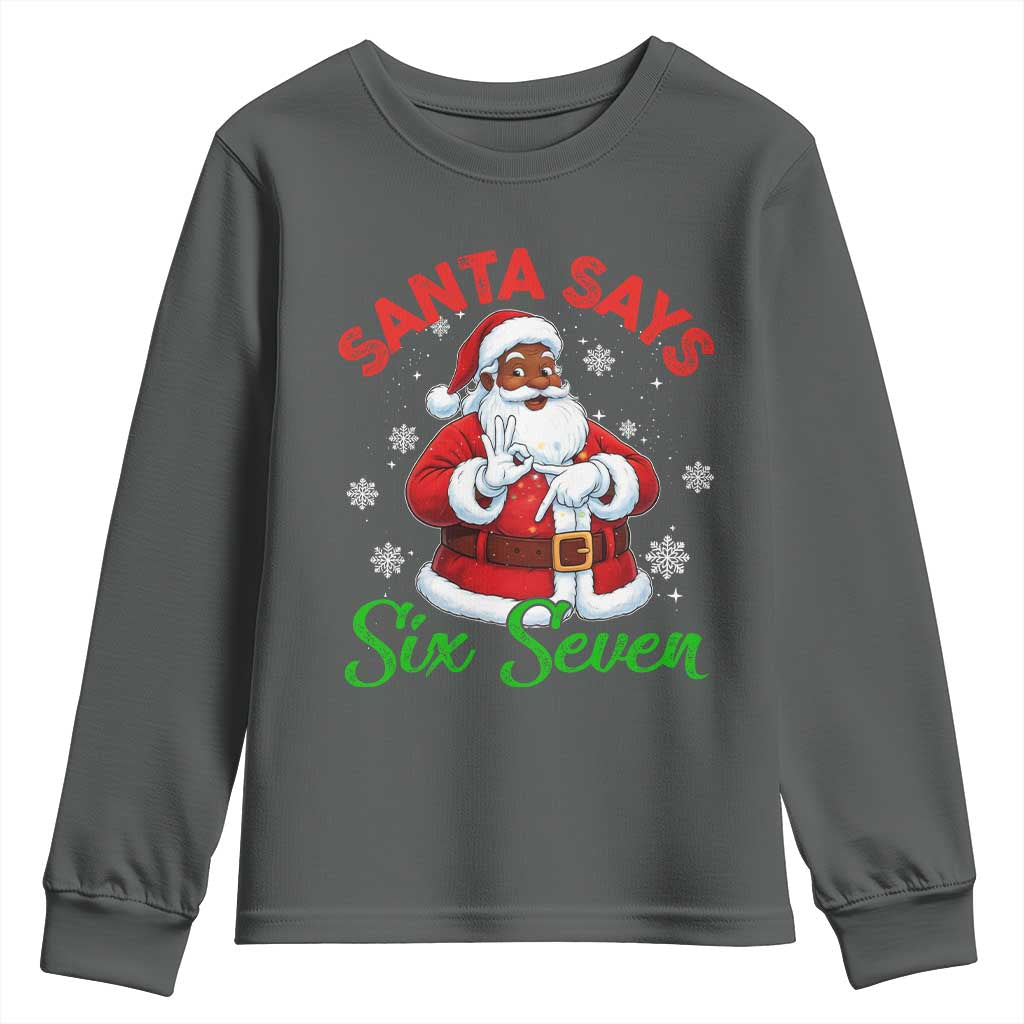 Funny Black Santa Says Six Seven Youth Sweatshirt Christmas 67 Meme African American Santa Gen Alpha Slang TS11 Dark Heather Print Your Wear