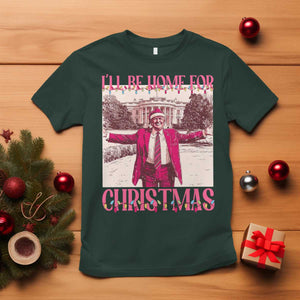 Funny Pink Trump Christmas T Shirt I'll Be Home For Christmas White House TS11 Dark Forest Green Print Your Wear