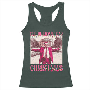 Funny Pink Trump Christmas Racerback Tank Top I'll Be Home For Christmas White House TS11 Dark Forest Green Print Your Wear