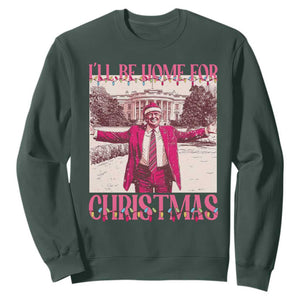 Funny Pink Trump Christmas Sweatshirt I'll Be Home For Christmas White House TS11 Dark Forest Green Print Your Wear