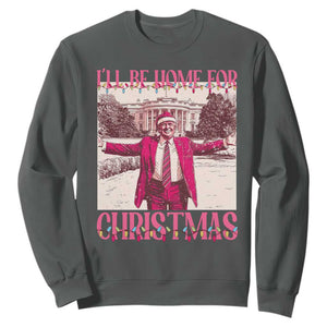 Funny Pink Trump Christmas Sweatshirt I'll Be Home For Christmas White House TS11 Dark Heather Print Your Wear