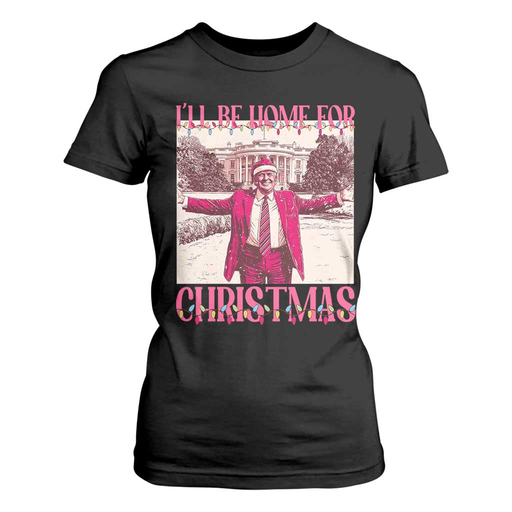 Funny Pink Trump Christmas T Shirt For Women I'll Be Home For Christmas White House TS11 Black Print Your Wear
