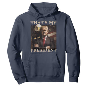 That's My President Trump 2024 Hoodie President 45 And 47 US Election Eagle TS11 Navy Print Your Wear