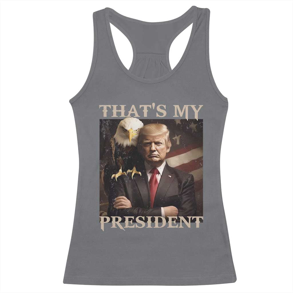 That's My President Trump 2024 Racerback Tank Top President 45 And 47 US Election Eagle TS11 Charcoal Print Your Wear