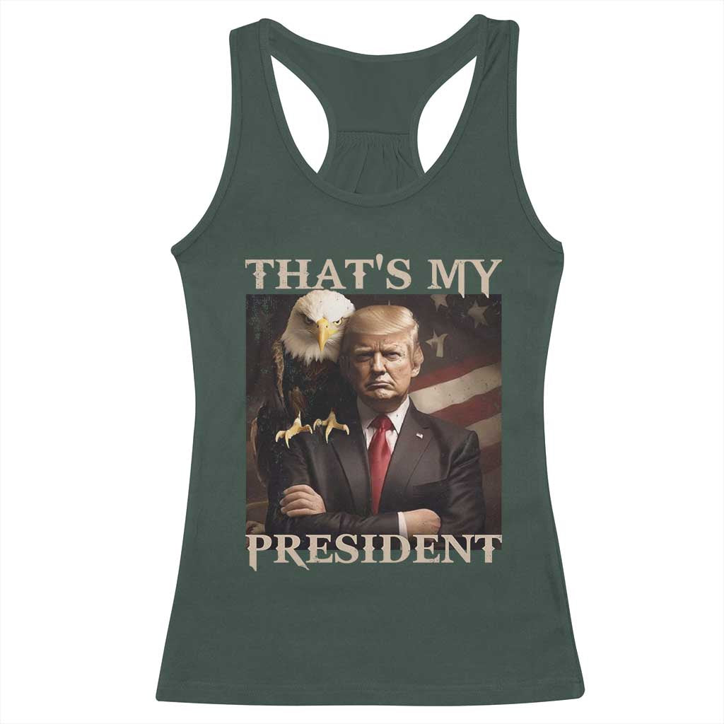 That's My President Trump 2024 Racerback Tank Top President 45 And 47 US Election Eagle TS11 Dark Forest Green Print Your Wear