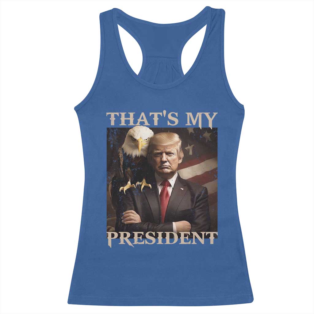 That's My President Trump 2024 Racerback Tank Top President 45 And 47 US Election Eagle TS11 Royal Blue Print Your Wear