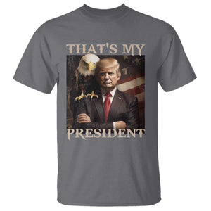 That's My President Trump 2024 T Shirt President 45 And 47 US Election Eagle TS11 Charcoal Print Your Wear