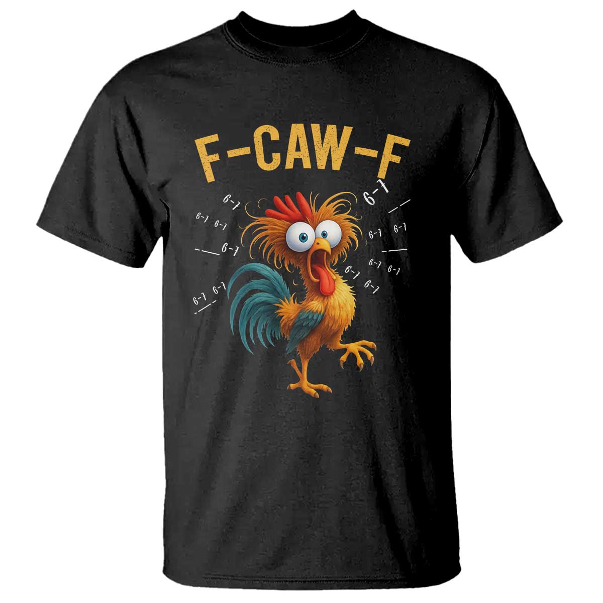 Funny F Caw F 67 Meme T Shirt Cartoon Rooster Chicken Poultry Humor TS11 Black Print Your Wear