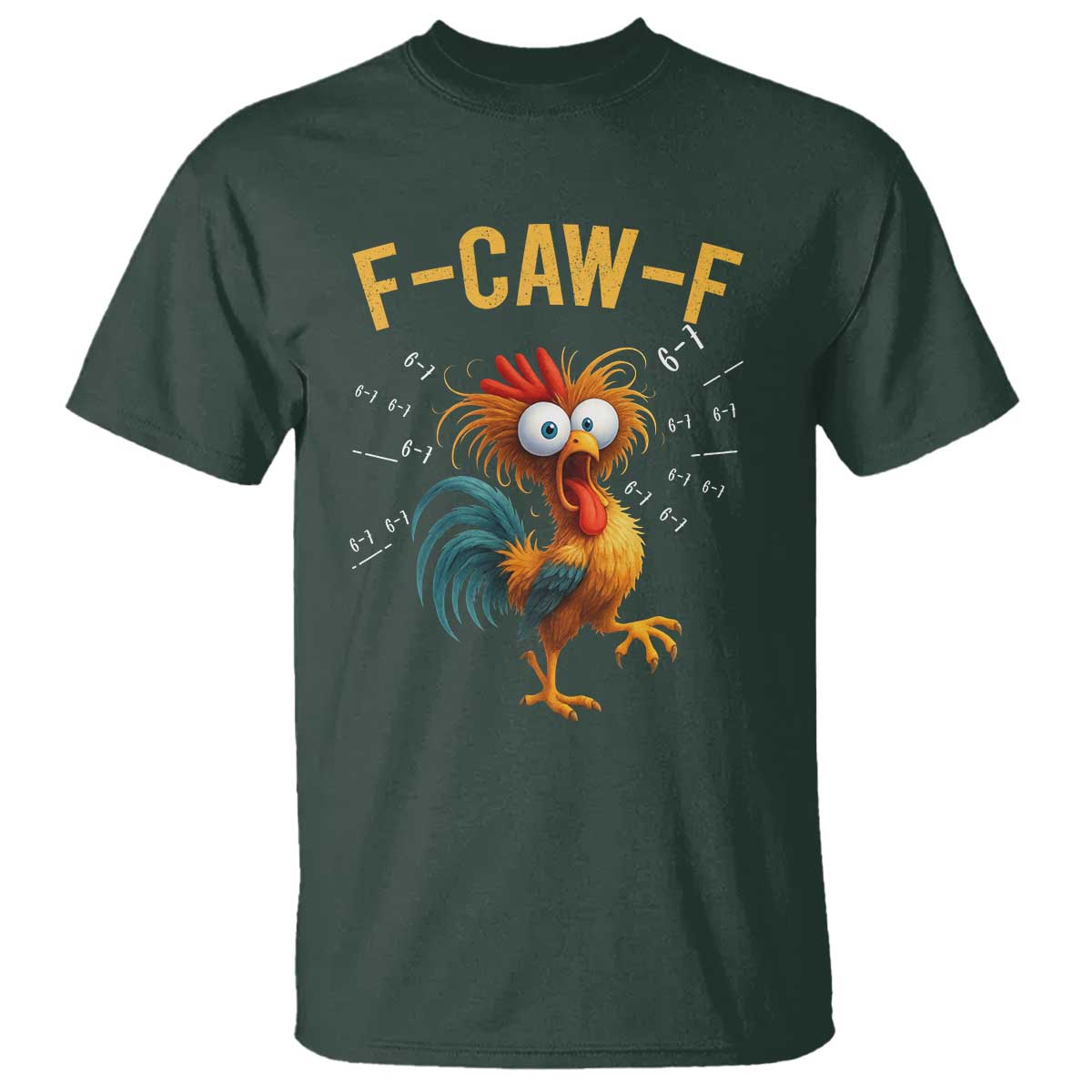 Funny F Caw F 67 Meme T Shirt Cartoon Rooster Chicken Poultry Humor TS11 Dark Forest Green Print Your Wear