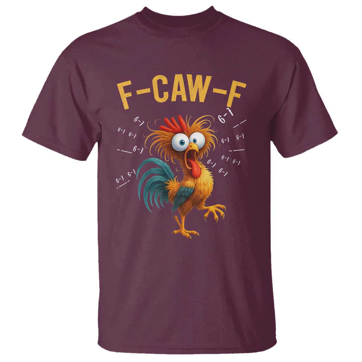 Funny F Caw F 67 Meme T Shirt Cartoon Rooster Chicken Poultry Humor TS11 Maroon Print Your Wear