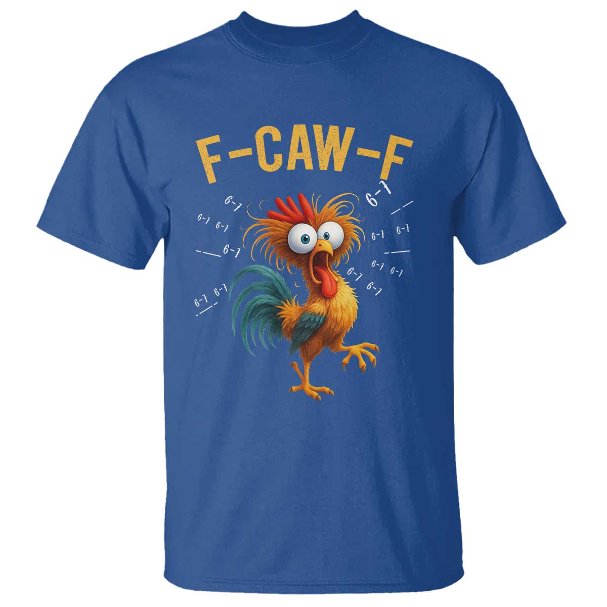 Funny F Caw F 67 Meme T Shirt Cartoon Rooster Chicken Poultry Humor TS11 Royal Blue Print Your Wear