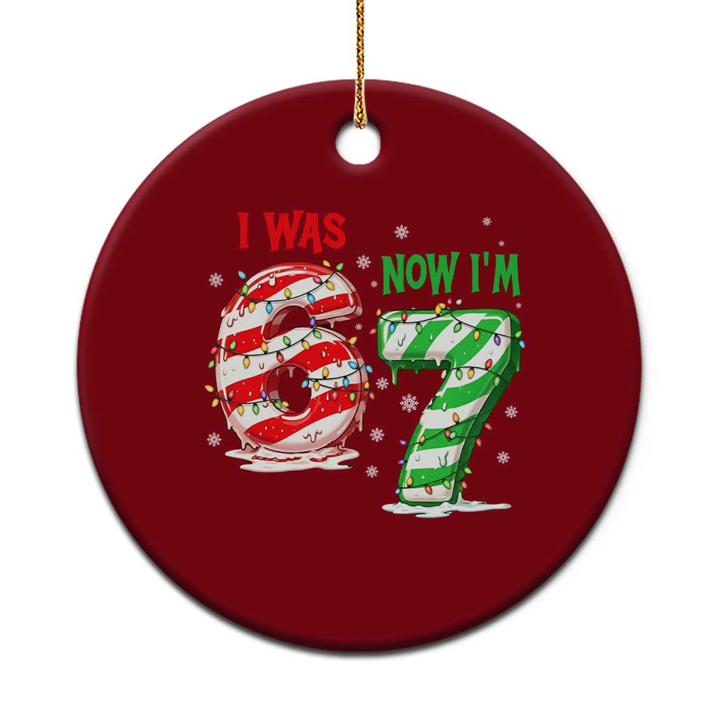 Funny 67 Meme 7 Year Old Birthday Christmas Ceramic Ornament I Was 6 Now I Am 7 Brainrot TS11 1pc Red Print Your Wear