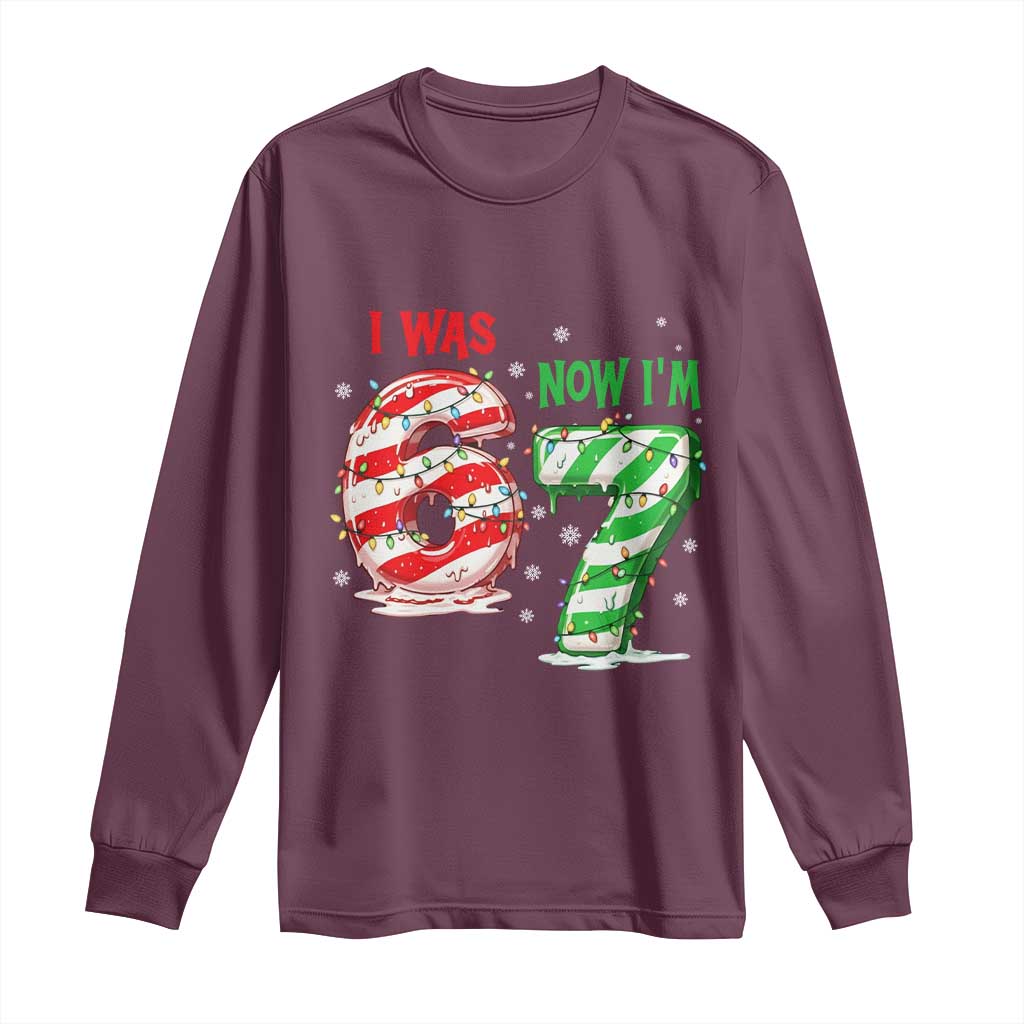 Funny 67 Meme 7 Year Old Birthday Christmas Long Sleeve Shirt I Was 6 Now I Am 7 Brainrot TS11 Maroon Print Your Wear