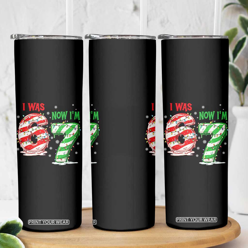 Funny 67 Meme 7 Year Old Birthday Christmas Skinny Tumbler I Was 6 Now I Am 7 Brainrot TS11 Print Your Wear