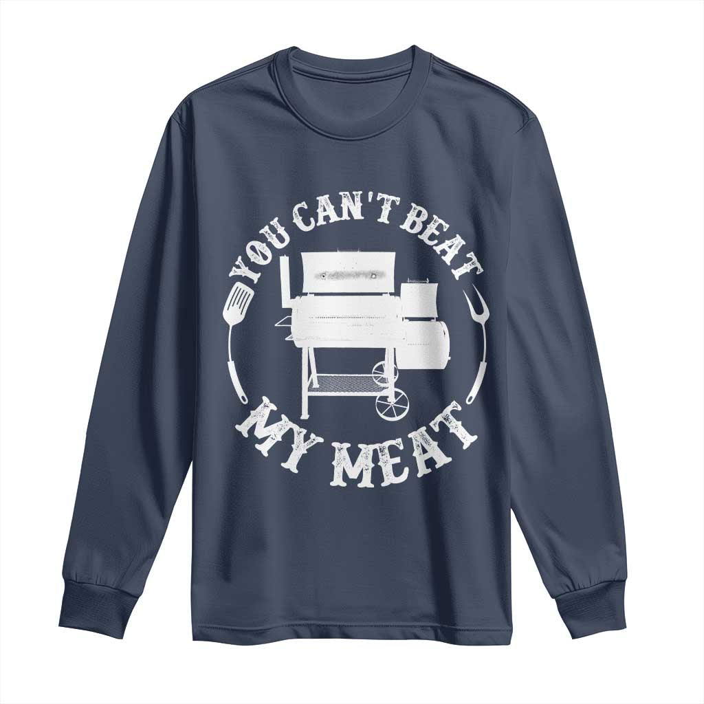 Funny You Can't Beat My Meat Long Sleeve Shirt Vintage Grilling BBQ Chef TS11 Navy Print Your Wear