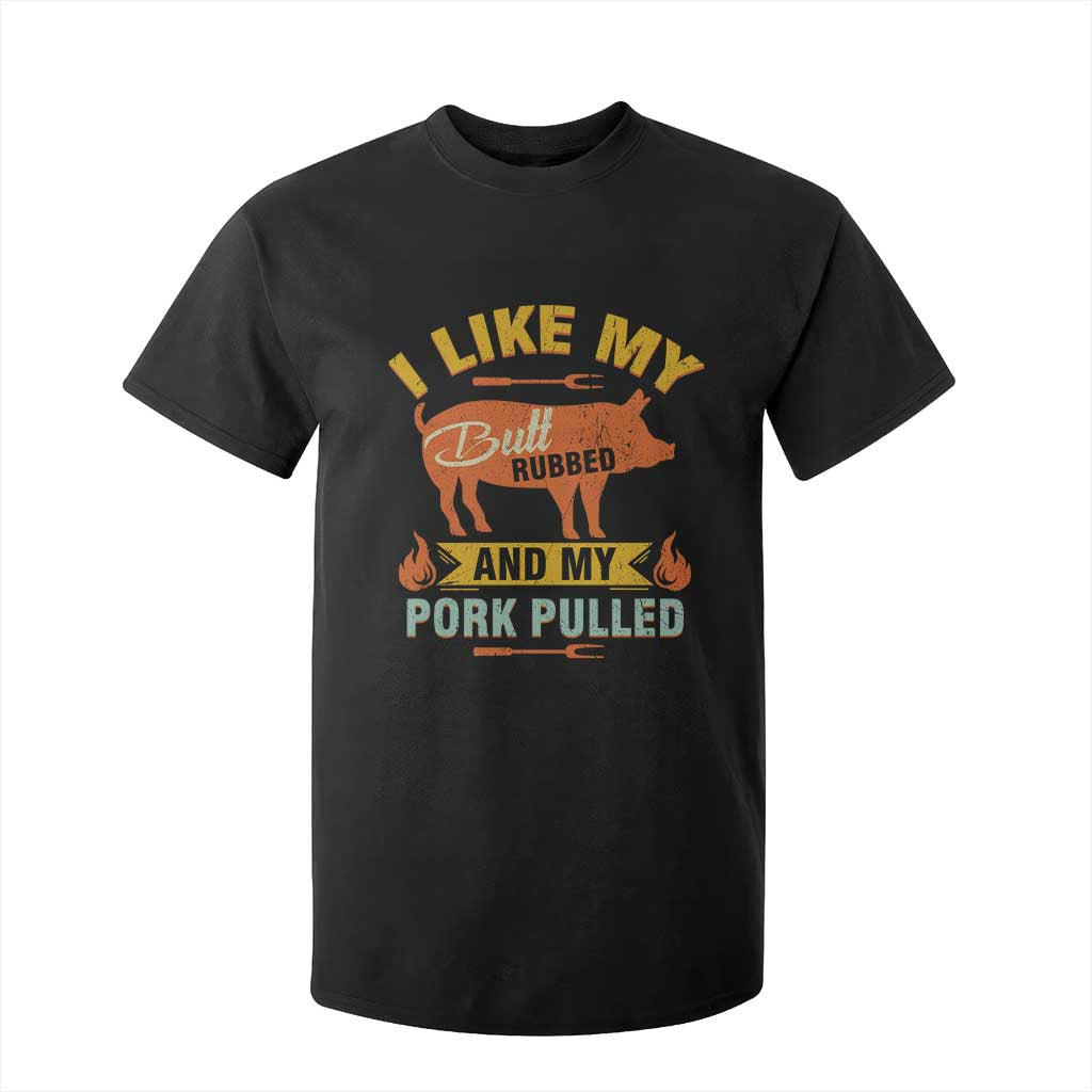 I Like My Butt Rubbed And My Pork Pulled T Shirt For Kid Retro Vintage Grilling BBQ TS11 Black Print Your Wear