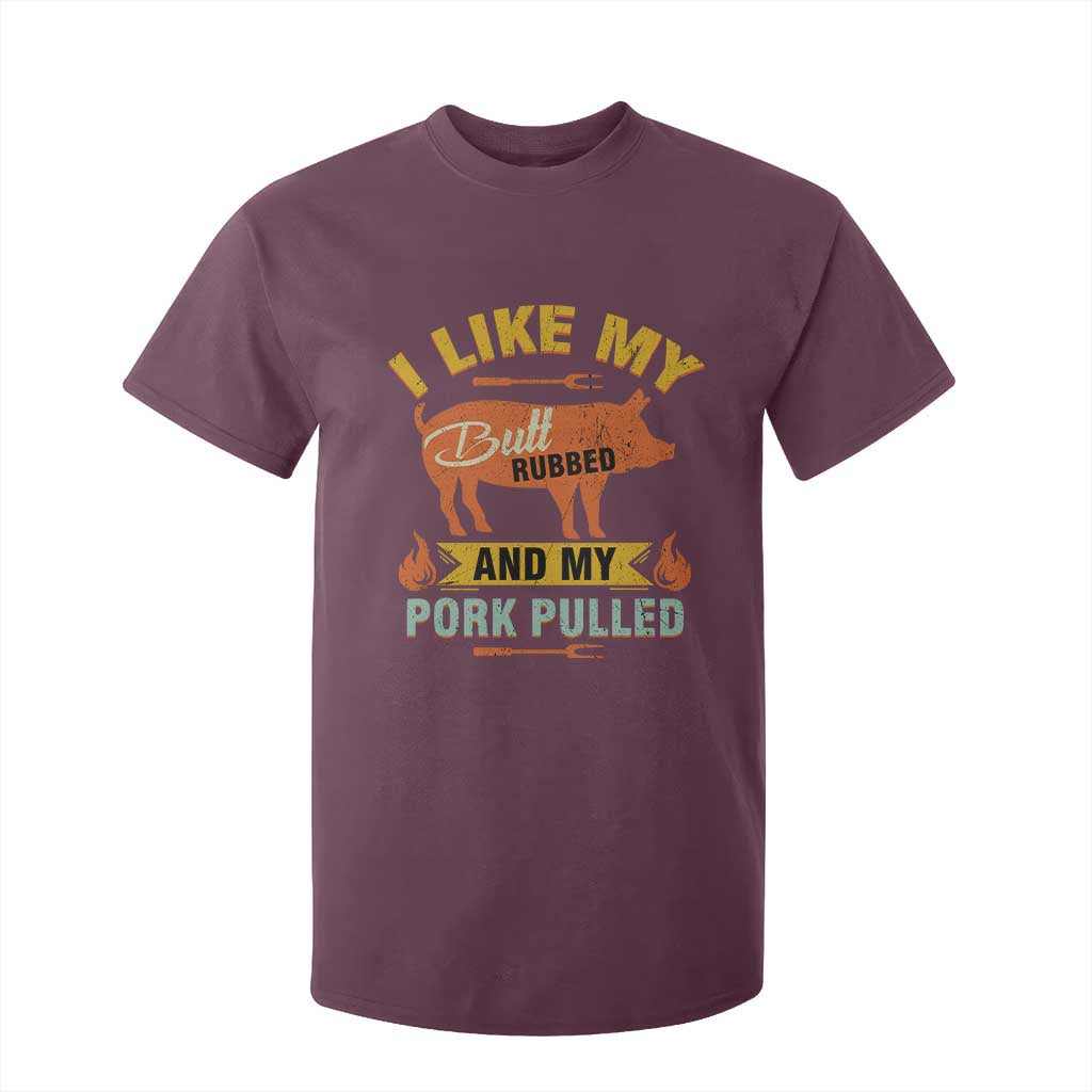 I Like My Butt Rubbed And My Pork Pulled T Shirt For Kid Retro Vintage Grilling BBQ TS11 Maroon Print Your Wear