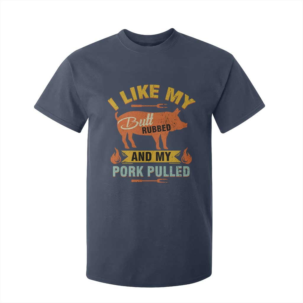 I Like My Butt Rubbed And My Pork Pulled T Shirt For Kid Retro Vintage Grilling BBQ TS11 Navy Print Your Wear