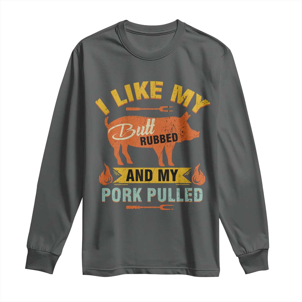I Like My Butt Rubbed And My Pork Pulled Long Sleeve Shirt Retro Vintage Grilling BBQ TS11 Dark Heather Print Your Wear