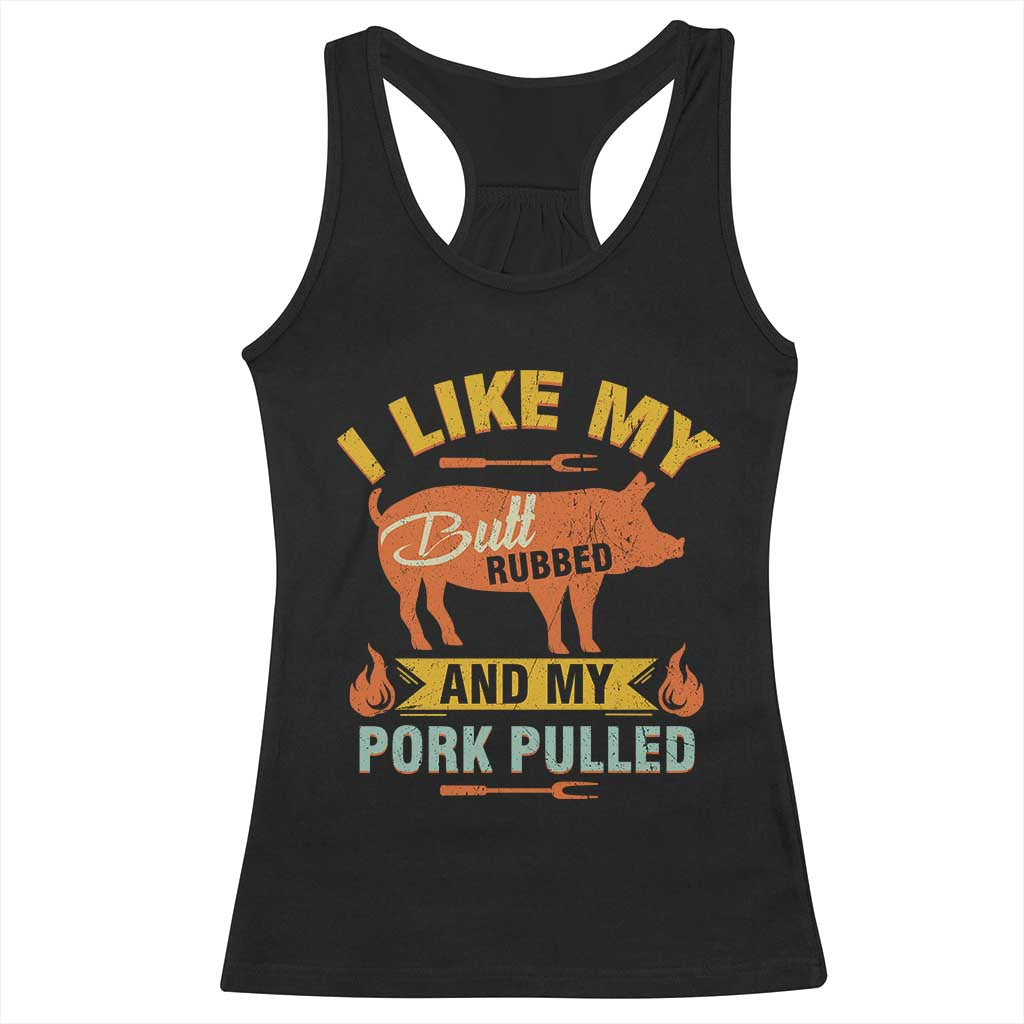 I Like My Butt Rubbed And My Pork Pulled Racerback Tank Top Retro Vintage Grilling BBQ TS11 Black Print Your Wear