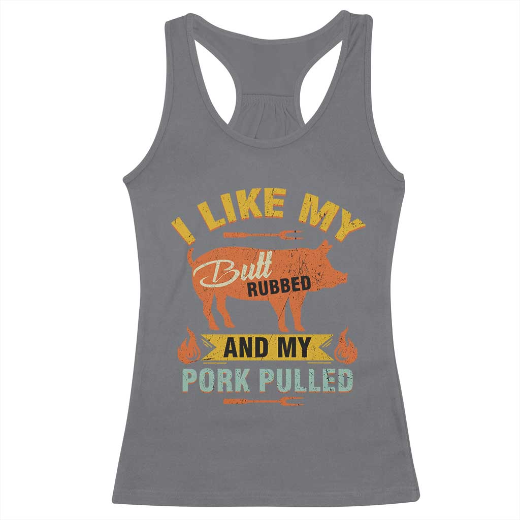 I Like My Butt Rubbed And My Pork Pulled Racerback Tank Top Retro Vintage Grilling BBQ TS11 Charcoal Print Your Wear