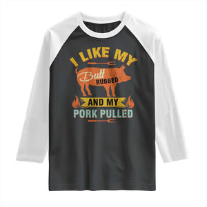 I Like My Butt Rubbed And My Pork Pulled Raglan Shirt Retro Vintage Grilling BBQ TS11 Black White Print Your Wear