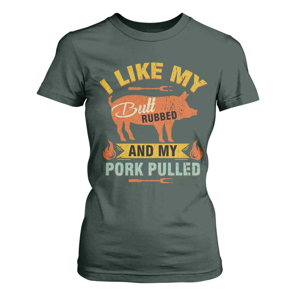 I Like My Butt Rubbed And My Pork Pulled T Shirt For Women Retro Vintage Grilling BBQ TS11 Dark Forest Green Print Your Wear