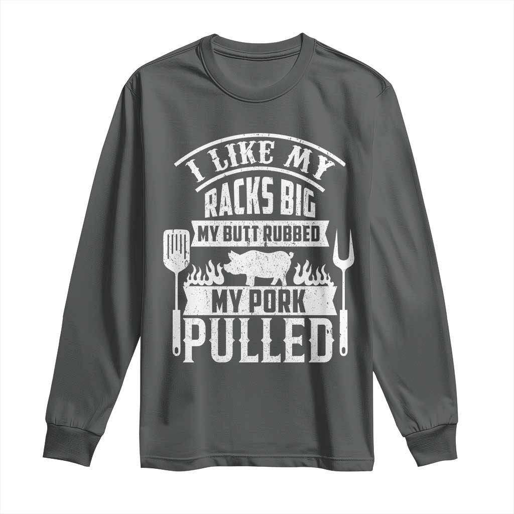Funny BBQ Grilling I Like My Butt Rubbed And My Pork Pulled Long Sleeve Shirt Barbecue Father's Day TS11 Dark Heather Print Your Wear