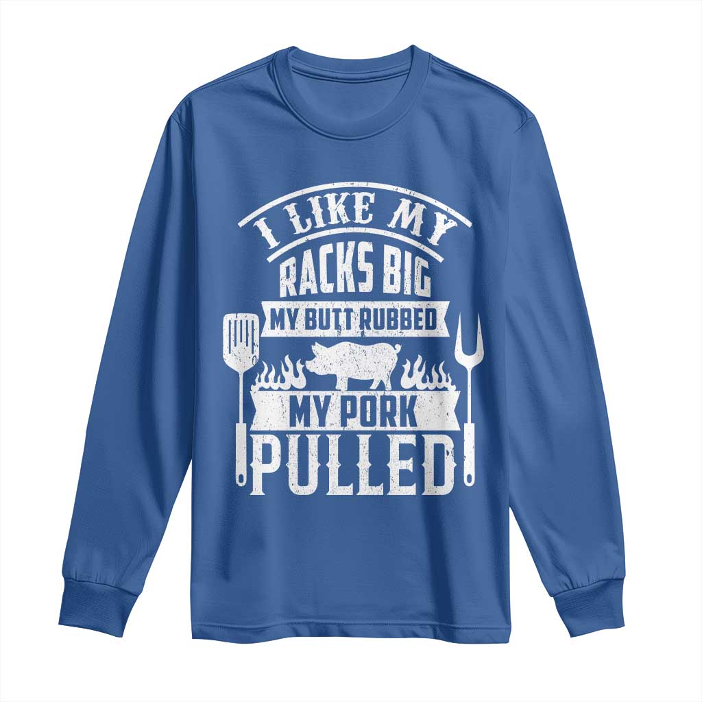 Funny BBQ Grilling I Like My Butt Rubbed And My Pork Pulled Long Sleeve Shirt Barbecue Father's Day TS11 Royal Blue Print Your Wear