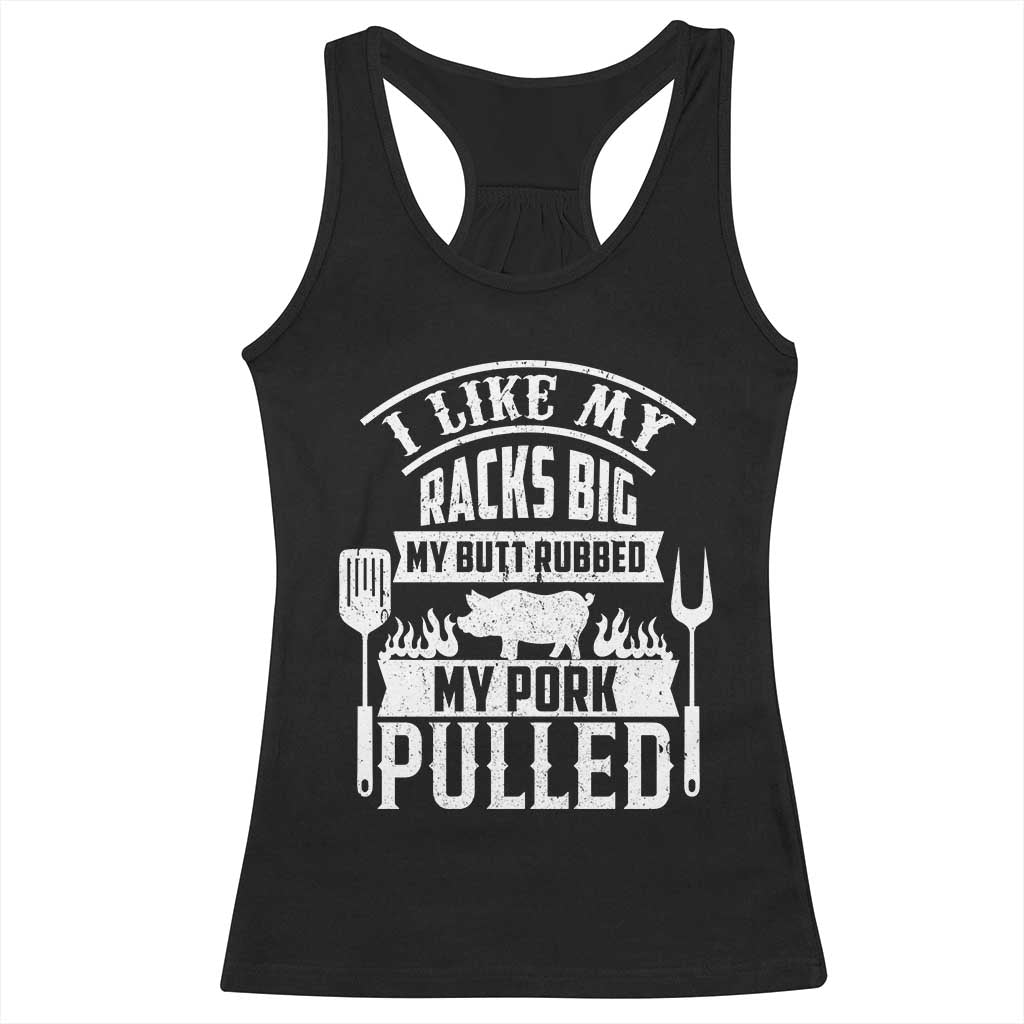 Funny BBQ Grilling I Like My Butt Rubbed And My Pork Pulled Racerback Tank Top Barbecue Father's Day TS11 Black Print Your Wear