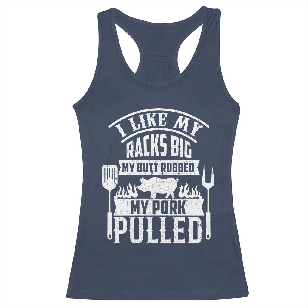 Funny BBQ Grilling I Like My Butt Rubbed And My Pork Pulled Racerback Tank Top Barbecue Father's Day TS11 Navy Print Your Wear