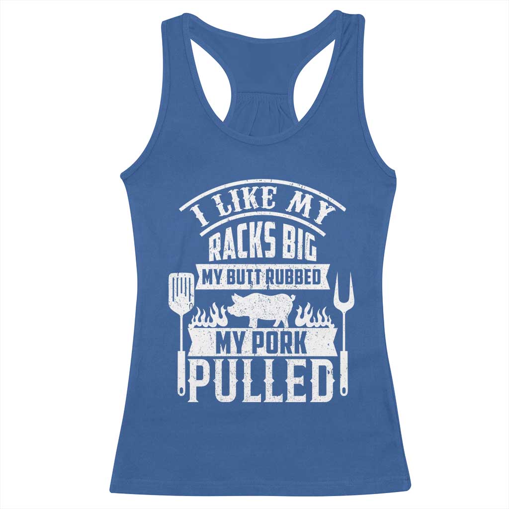 Funny BBQ Grilling I Like My Butt Rubbed And My Pork Pulled Racerback Tank Top Barbecue Father's Day TS11 Royal Blue Print Your Wear