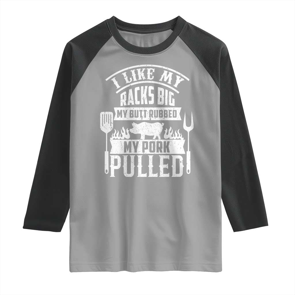 Funny BBQ Grilling I Like My Butt Rubbed And My Pork Pulled Raglan Shirt Barbecue Father's Day TS11 Sport Gray Black Print Your Wear