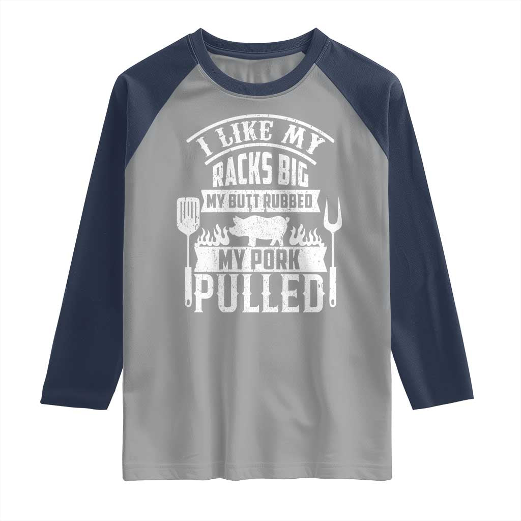 Funny BBQ Grilling I Like My Butt Rubbed And My Pork Pulled Raglan Shirt Barbecue Father's Day TS11 Sport Gray Navy Print Your Wear