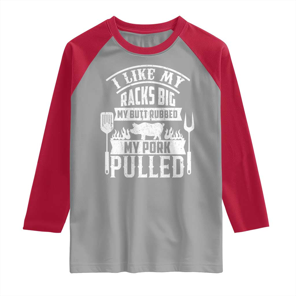 Funny BBQ Grilling I Like My Butt Rubbed And My Pork Pulled Raglan Shirt Barbecue Father's Day TS11 Sport Gray Red Print Your Wear