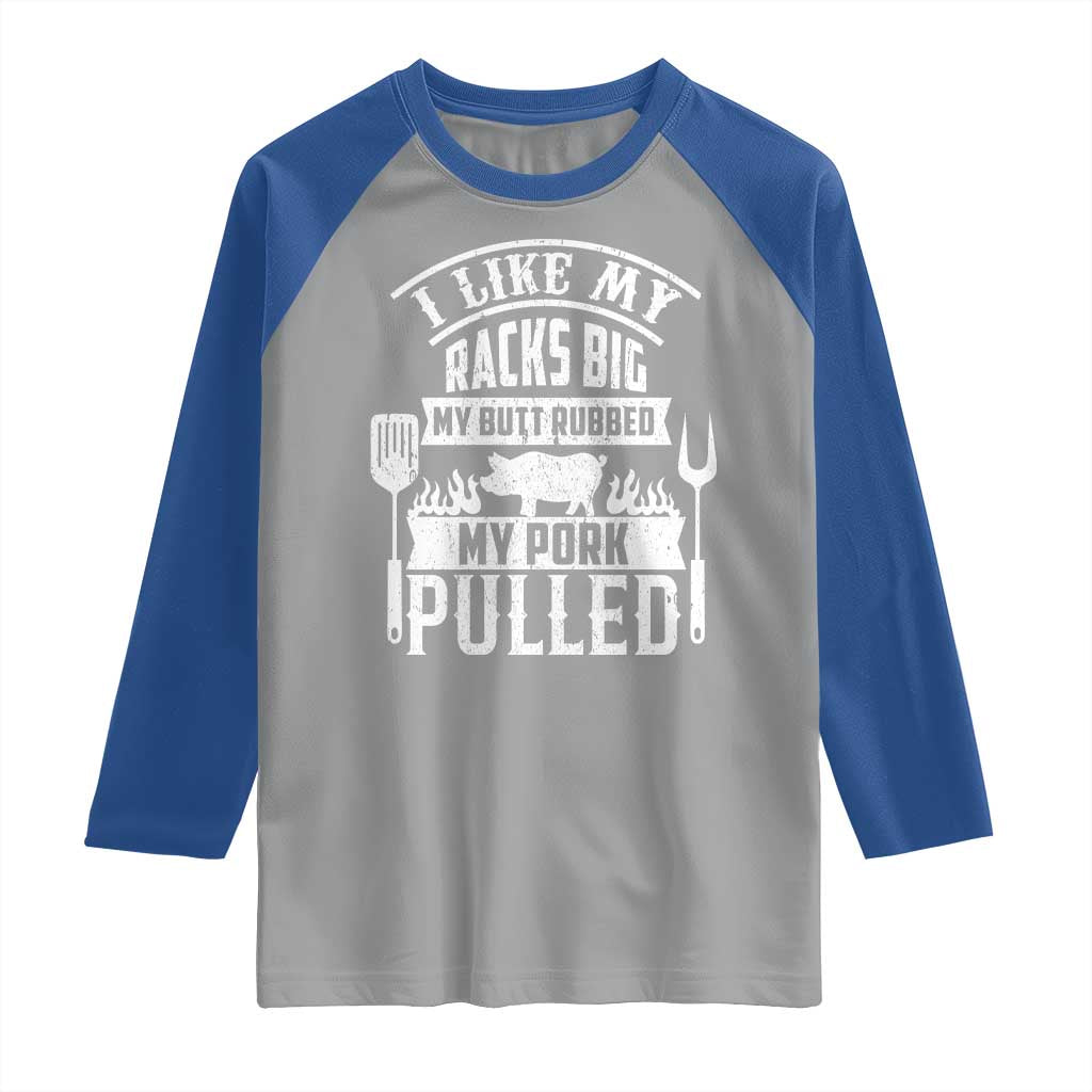 Funny BBQ Grilling I Like My Butt Rubbed And My Pork Pulled Raglan Shirt Barbecue Father's Day TS11 Sport Gray Royal Print Your Wear