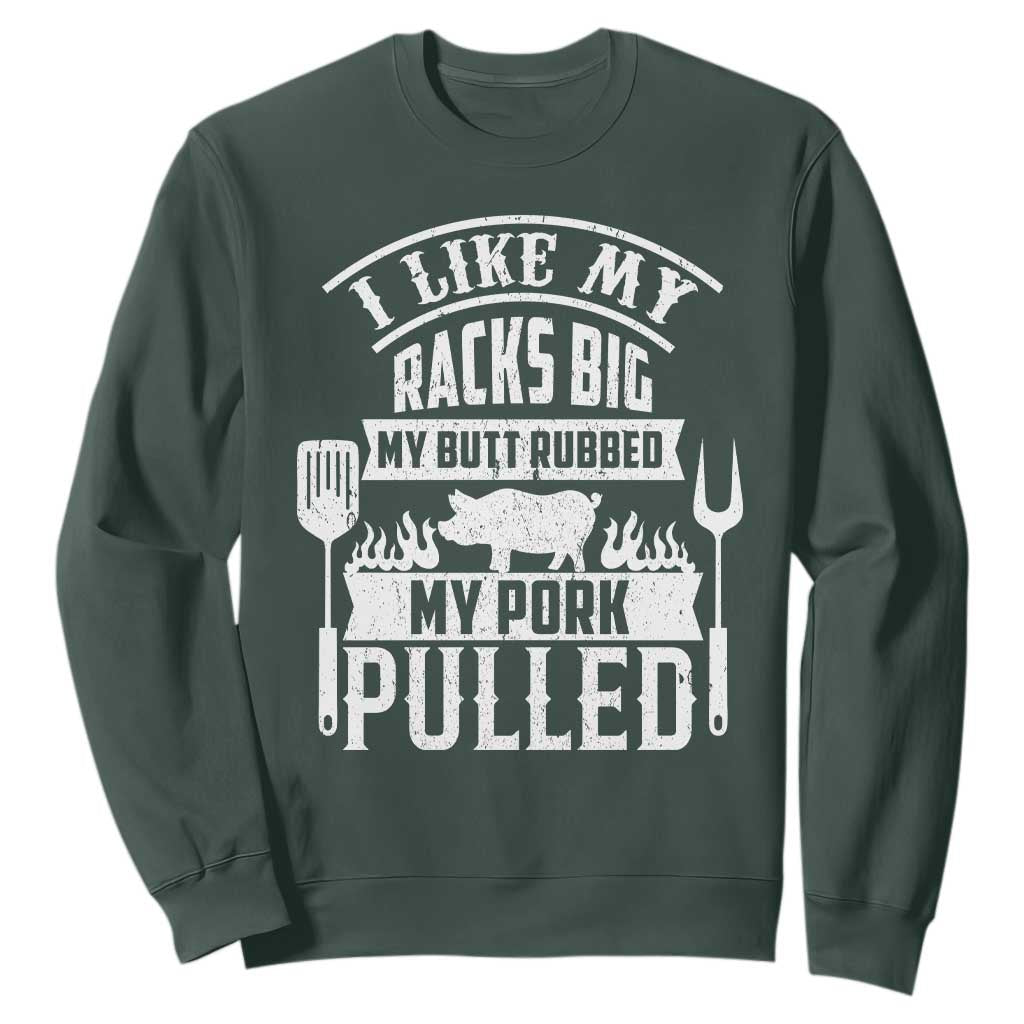 Funny BBQ Grilling I Like My Butt Rubbed And My Pork Pulled Sweatshirt Barbecue Father's Day TS11 Dark Forest Green Print Your Wear