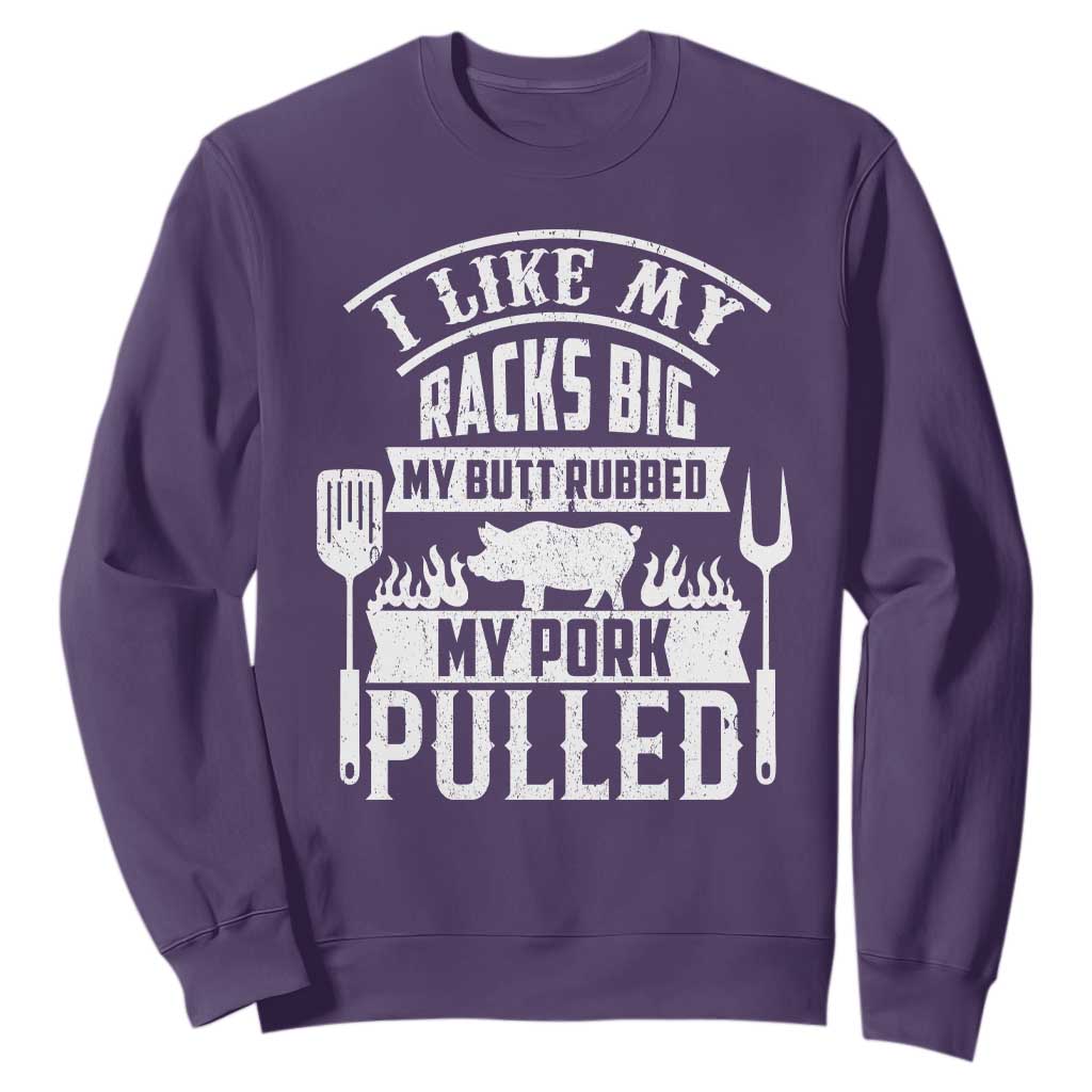Funny BBQ Grilling I Like My Butt Rubbed And My Pork Pulled Sweatshirt Barbecue Father's Day TS11 Purple Print Your Wear
