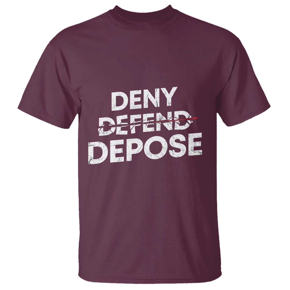 Deny Defend Depose T Shirt Vintage Shooting Breaks Bullet Through TS11 Maroon Print Your Wear