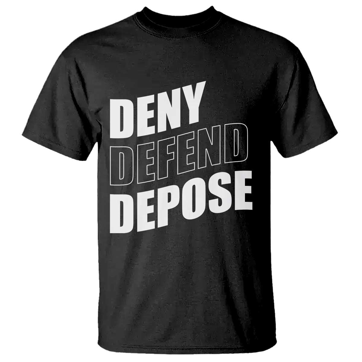 Deny Defend Depose Social Justice T Shirt TS11 Black Print Your Wear