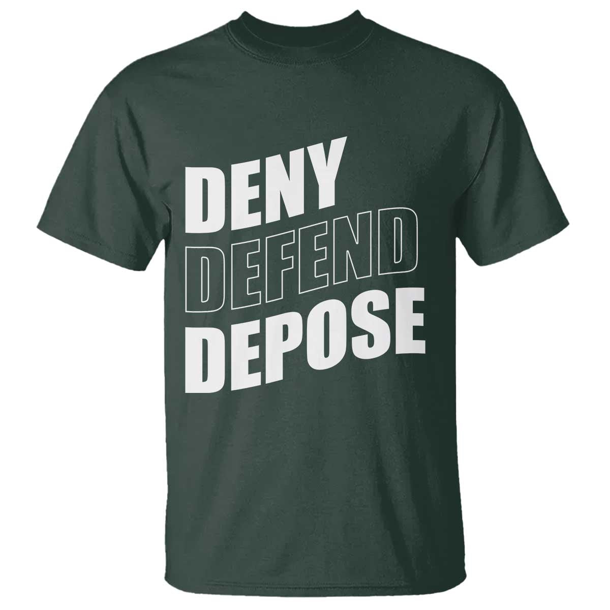 Deny Defend Depose Social Justice T Shirt TS11 Dark Forest Green Print Your Wear