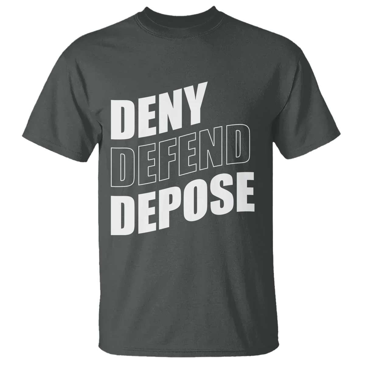 Deny Defend Depose Social Justice T Shirt TS11 Dark Heather Print Your Wear