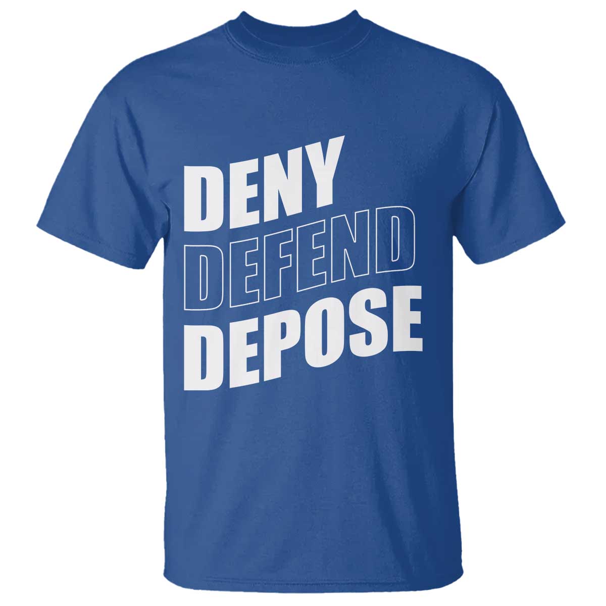 Deny Defend Depose Social Justice T Shirt TS11 Royal Blue Print Your Wear